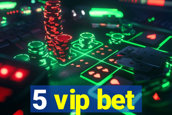 5 vip bet